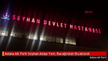 Adana AK Parti Seyhan Adayı Yeni, Bacağından Bıçaklandı
