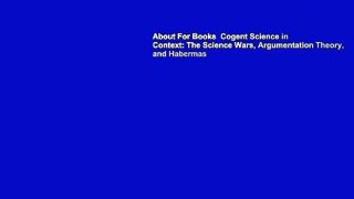 About For Books  Cogent Science in Context: The Science Wars, Argumentation Theory, and Habermas