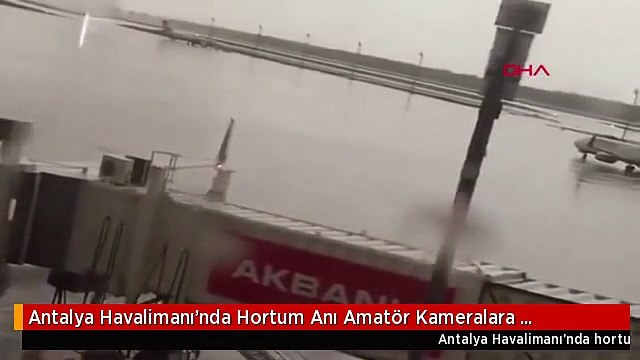 Antalya Havalimanı'nda Hortum Anı Amatör Kameralara Yansıdı-3