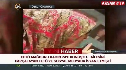 FETÖ yüzünden ailesi parçalanan Sahide T. 24 TV’ye konuştu
