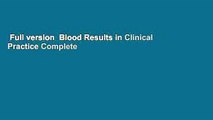 Full version  Blood Results in Clinical Practice Complete