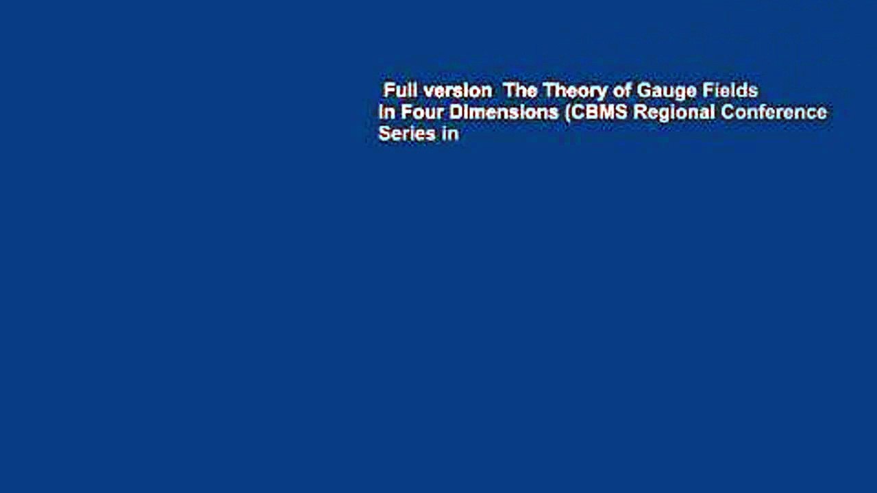 Full version  The Theory of Gauge Fields in Four Dimensions (CBMS Regional Conference Series in