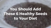 Here Are Six Healthy Seeds To Add To Your Diet