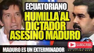 ECUATORIANO HUMILLA A NICOLAS MADURO EL GENOCIDA EXTERMINADOR ILEGITIMO 2019