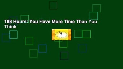 168 Hours: You Have More Time Than You Think