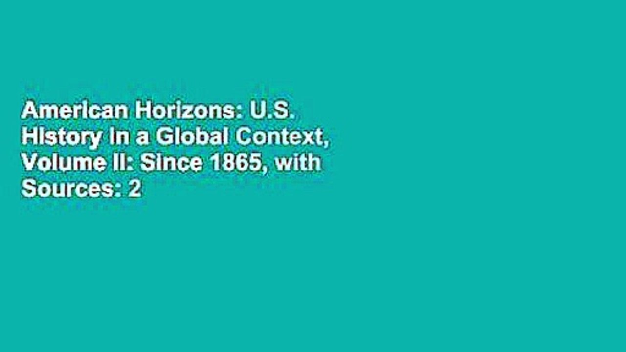 American Horizons: U.S. History in a Global Context, Volume II: Since 1865, with Sources: 2