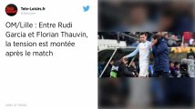 Olympique de Marseille. Altercation entre Rudi Garcia et Florian Thauvin après la défaite face à Lille