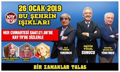 26 OCAK 2019 KAY TV BU ŞEHRİN IŞIKLARI  BİR ZAMANLAR TALAS