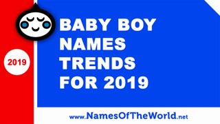 Baby boy names trends for 2019 - the best baby names - www.namesoftheworld.net