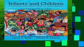 Infants and Children: Prenatal Through Middle Childhood (Berk   Meyers, the Infants, Children, and