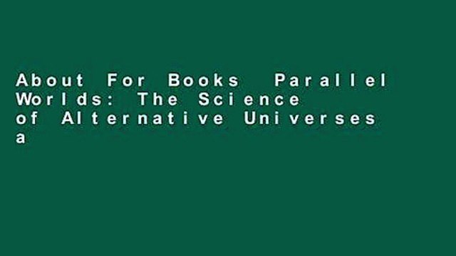 About For Books Parallel Worlds: The Science of Alternative Universes and Our Future in the