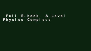 Full E-book  A Level Physics Complete