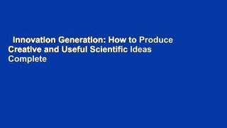 Innovation Generation: How to Produce Creative and Useful Scientific Ideas Complete