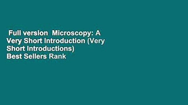Full version Microscopy: A Very Short Introduction (Very Short Introductions) Best Sellers Rank