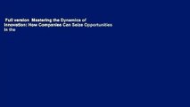 Full version  Mastering the Dynamics of Innovation: How Companies Can Seize Opportunities in the