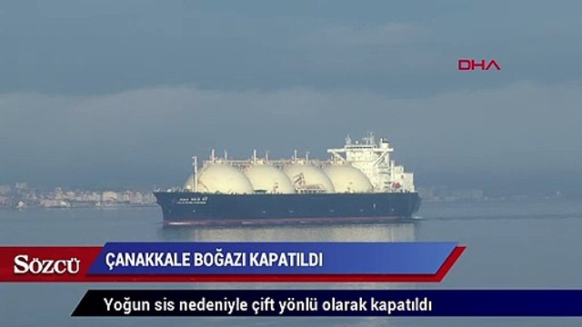 Çanakkale Boğazı transit gemi geçişlerine kapatıldı