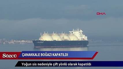 Çanakkale Boğazı transit gemi geçişlerine kapatıldı