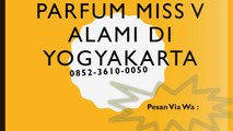 0852-3610-0050 | Produsen Parfum Miss V Alami Di Yogyakarta