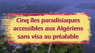 Cinq îles paradisiaques accessibles aux Algériens sans visa au préalable