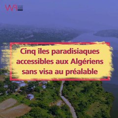 Cinq îles paradisiaques accessibles aux Algériens sans visa au préalable