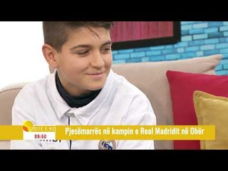 Emisioni "Ditë e Re" - Pjesmarës në Kampin e Real Madridit në Ohër