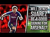 Will Denis Suarez Be A Good Signing For Arsenal? | The Fans Have Their Say