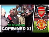 Arsenal vs Man Utd Combined 11 | Feat Claude, Plus Flex and Rants from Utd Stand