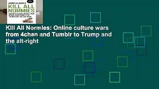 Kill All Normies: Online culture wars from 4chan and Tumblr to Trump and the alt-right