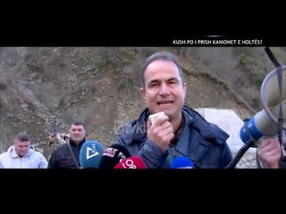 Opinion - Kush po i prish kanionet e Holtes! (28 janar 2019)