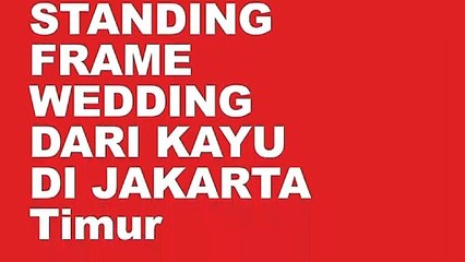 0852-2765-5050 | Produsen Standing Frame Wedding Dari Kayu Di Jakarta Timur