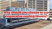 Why should you choose to use evaporative cooling towers