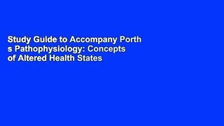Study Guide to Accompany Porth s Pathophysiology: Concepts of Altered Health States