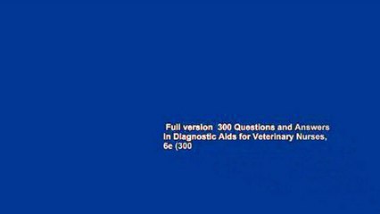 Full version  300 Questions and Answers in Diagnostic Aids for Veterinary Nurses, 6e (300