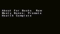 About For Books  Raw Meaty Bones: Promote Health Complete