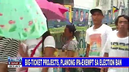 Big-ticket projects, planong ipa-exempt sa election ban