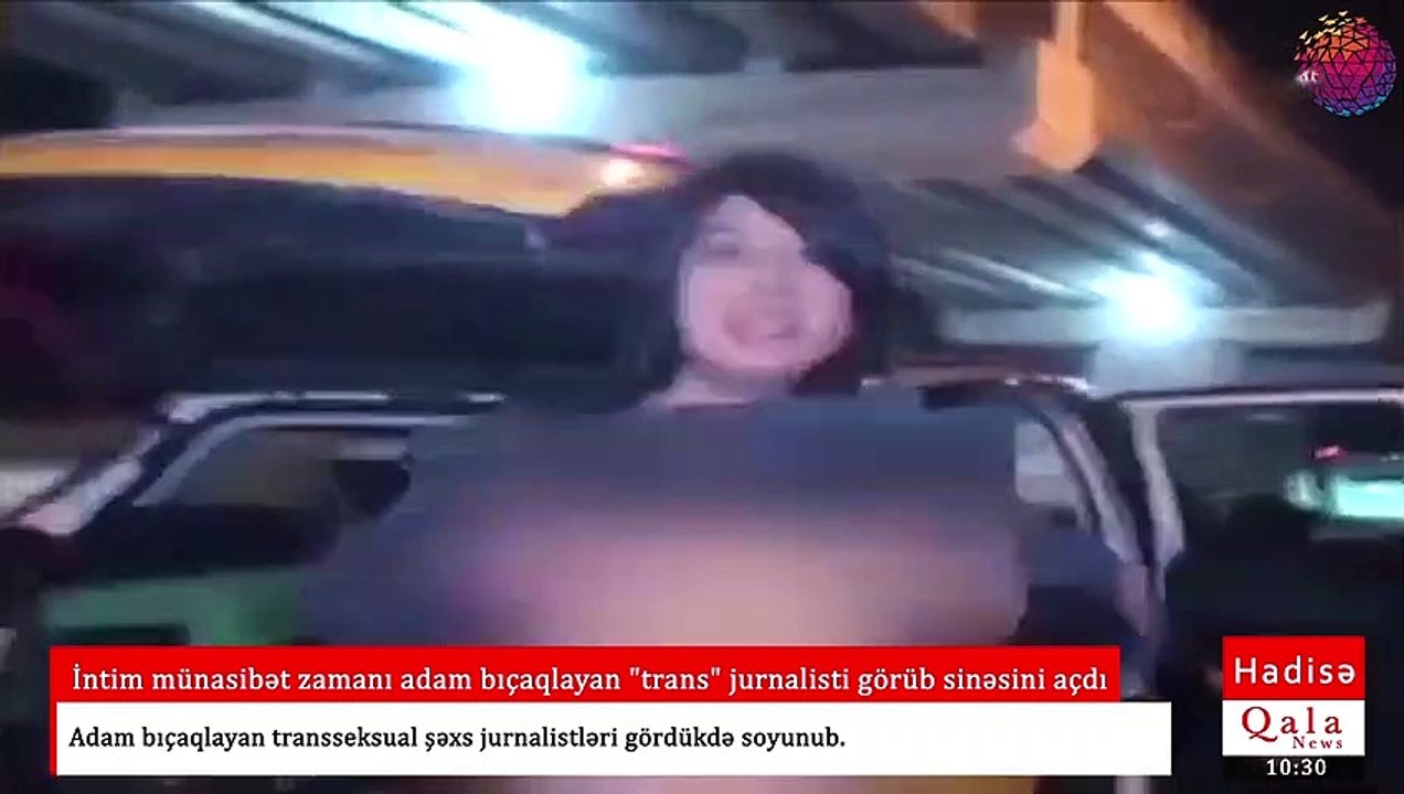 İntim münasibət zamanı adam bıçaqlayan "trans" jurnalisti görüb sinəsini açdı