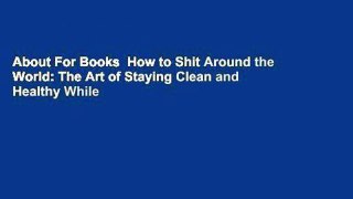 About For Books  How to Shit Around the World: The Art of Staying Clean and Healthy While