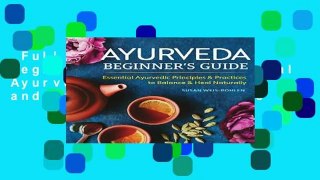 Full E-book  Ayurveda Beginner s Guide: Essential Ayurvedic Principles and Practices to Balance
