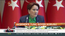 Meral Akşener'den Tunç Soyer açıklaması