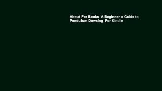 About For Books  A Beginner s Guide to Pendulum Dowsing  For Kindle