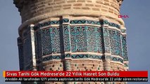 Sivas Tarihi Gök Medrese'de 22 Yıllık Hasret Son Buldu