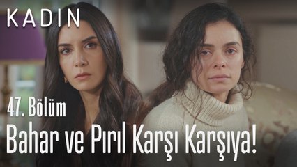 Bahar ve Pırıl karşı karşıya! - Kadın 47. Bölüm