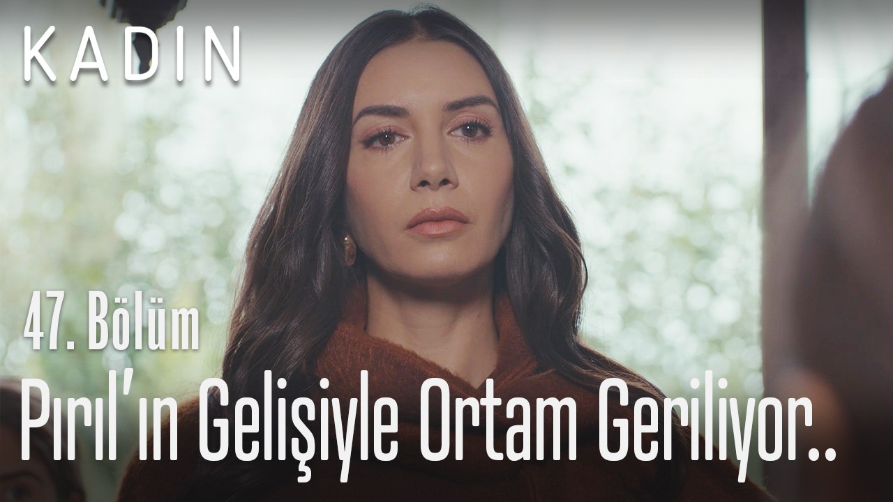 Pırıl'ın gelişiyle ortam geriliyor.. - Kadın 47. Bölüm