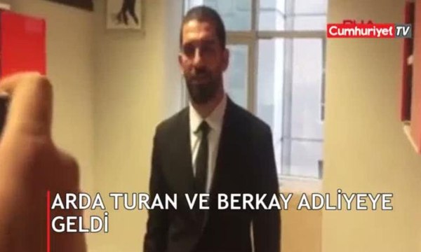 Arda Turan ve Berkay adliyeye geldi