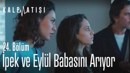 İpek ve Eylül babasını arıyor - Kalp Atışı 24. Bölüm