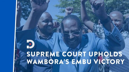 Supreme Court upholds Martin Nyagah Wambora's election as Embu Governor