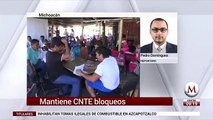 Mantiene CNTE bloqueos en Michoacan