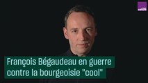 François Bégaudeau en guerre contre la bourgeoisie 