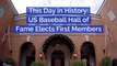 Baseball Hall Of Fame First Members: This Day In History
