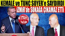 Erdoğan, Kemal ve Tunç Soyer'i İzmirde Sokağa Çıkamaz Etti